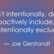 Gemini said An orange-to-blue gradient background featuring a quote in white sans-serif text. The text reads: "If we don't intentionally, deliberately and proactively include, we will unintentionally exclude." — Joe Gerstandt