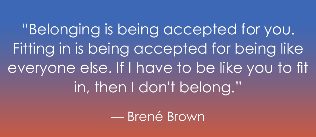A quote graphic featuring text against an orange-to-blue gradient background. The text reads: “Belonging is being accepted for you. Fitting in is being accepted for being like everyone else. If I have to be like you to fit in, then I don’t belong.” The quote is attributed to Brené Brown.