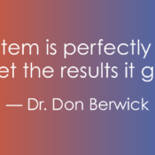 An orange-to-blue gradient background displays the quote, "Every system is perfectly designed to get the results it gets," attributed to Dr. Don Berwick.