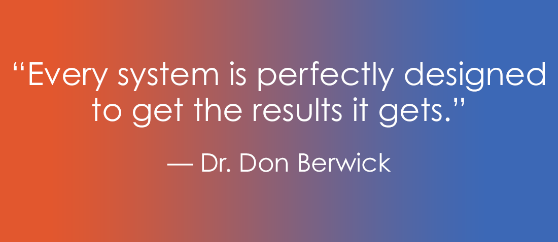 An orange-to-blue gradient background displays the quote, "Every system is perfectly designed to get the results it gets," attributed to Dr. Don Berwick.