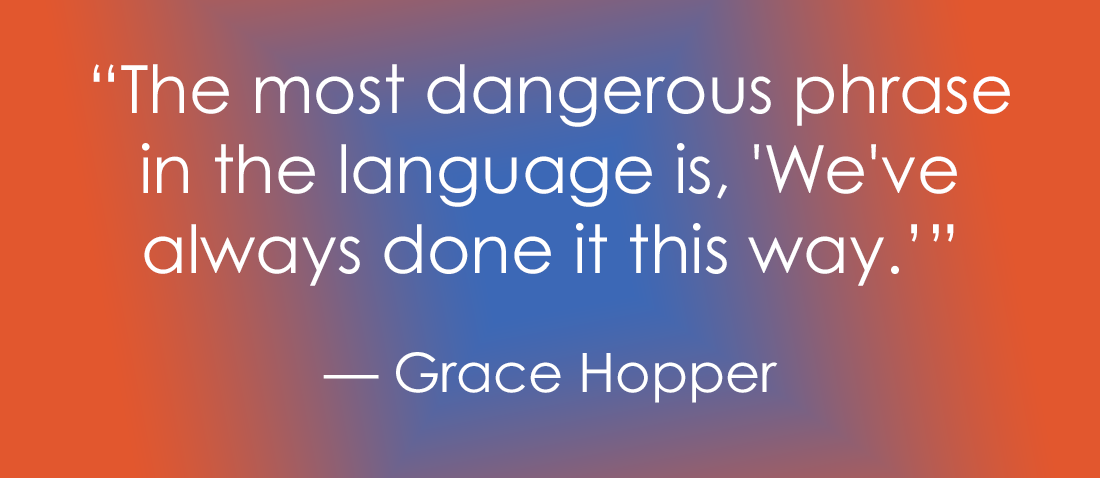Graphic featuring a quote by Grace Hopper centered on an orange-to-blue gradient background. The text reads: "The most dangerous phrase in the language is, 'We've always done it this way.'" — Grace Hopper.