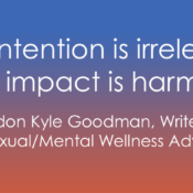 A graphic features the quote, "Your intention is irrelevant if your impact is harmful," set against a blue-to-orange gradient background. The quote is attributed to Brandon Kyle Goodman, who is identified as a writer, actor, and sexual/mental wellness advocate.